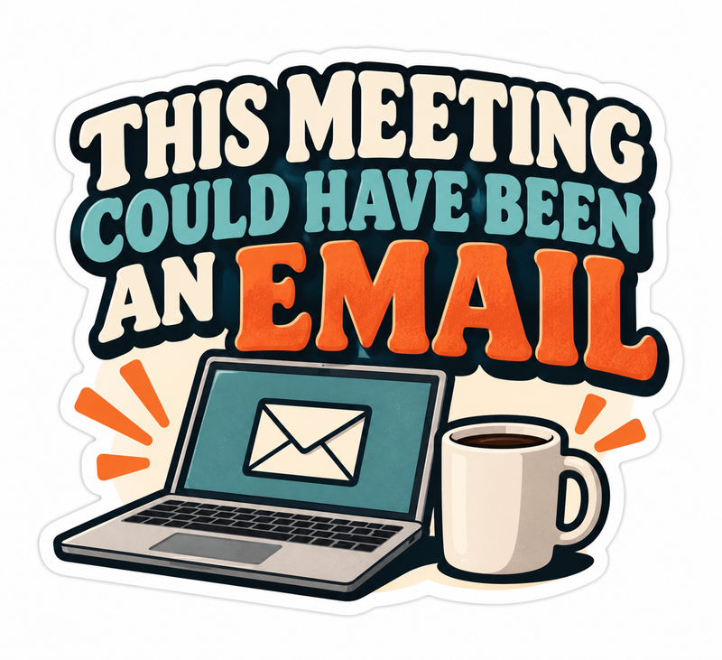 Meeting Could Have Been An Email Die-Cut Sticker